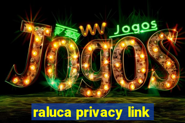 raluca privacy link